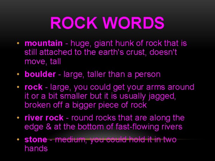 ROCK WORDS • mountain - huge, giant hunk of rock that is still attached