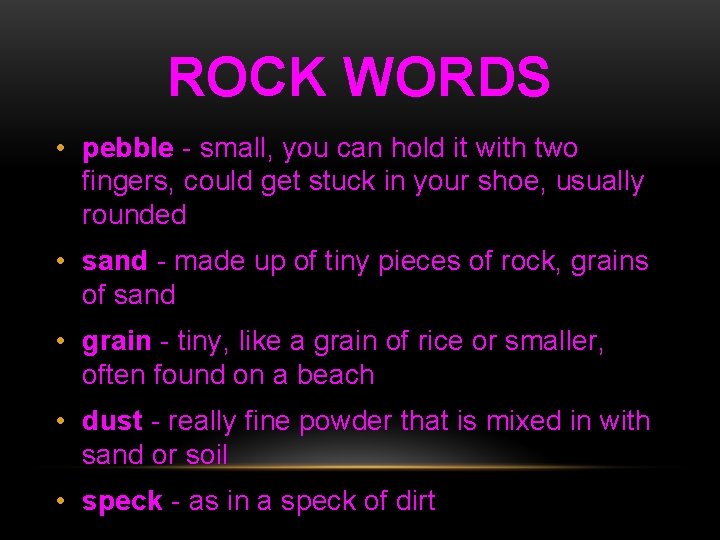 ROCK WORDS • pebble - small, you can hold it with two fingers, could