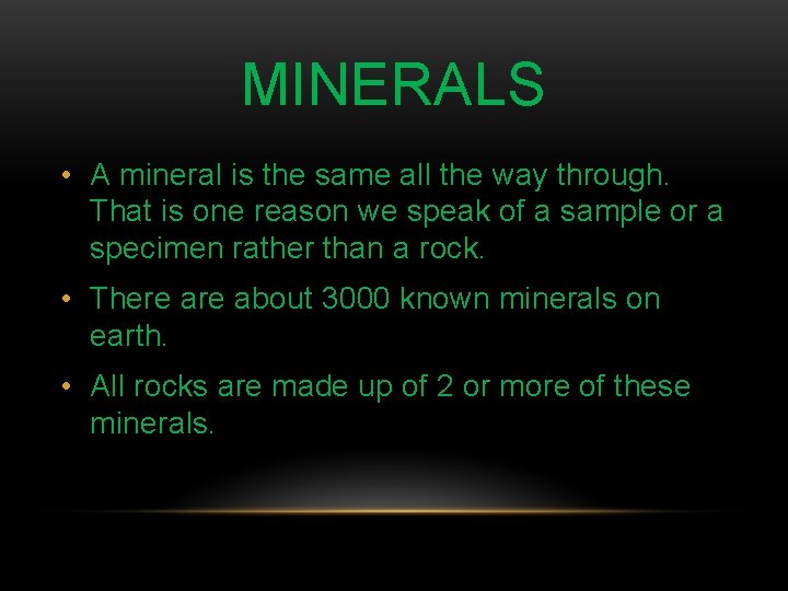 MINERALS • A mineral is the same all the way through. That is one