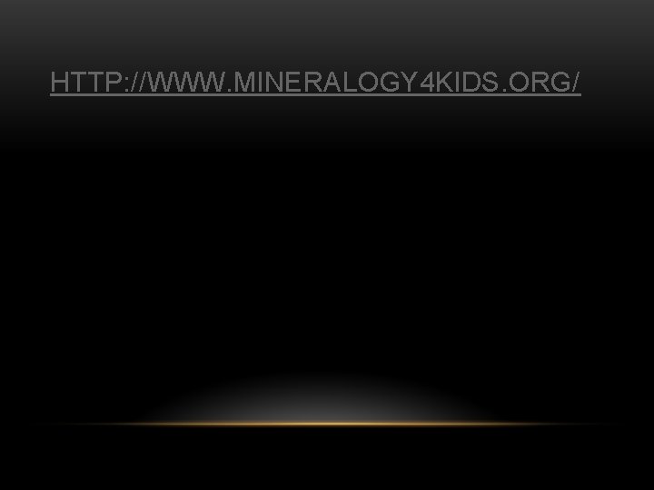 HTTP: //WWW. MINERALOGY 4 KIDS. ORG/ 