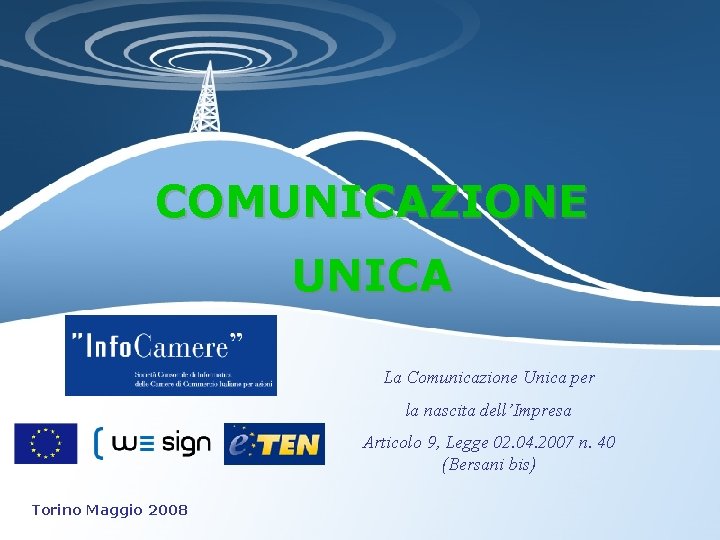 COMUNICAZIONE UNICA La Comunicazione Unica per la nascita dell’Impresa Articolo 9, Legge 02. 04.