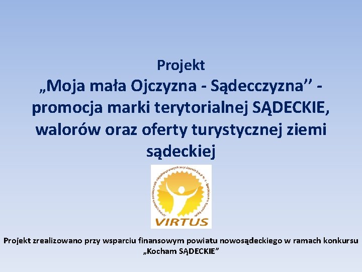 Projekt „Moja mała Ojczyzna - Sądecczyzna’’ - promocja marki terytorialnej SĄDECKIE, walorów oraz oferty