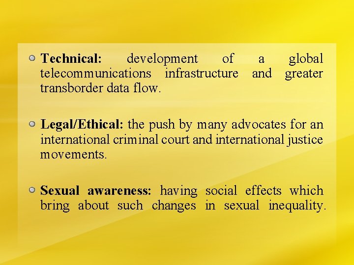 Technical: development of a global telecommunications infrastructure and greater transborder data flow. Legal/Ethical: the