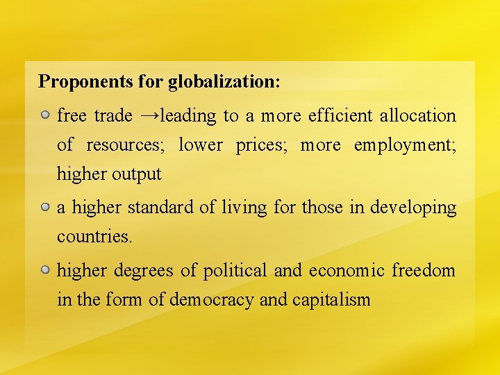 Proponents for globalization: free trade →leading to a more efficient allocation of resources; lower