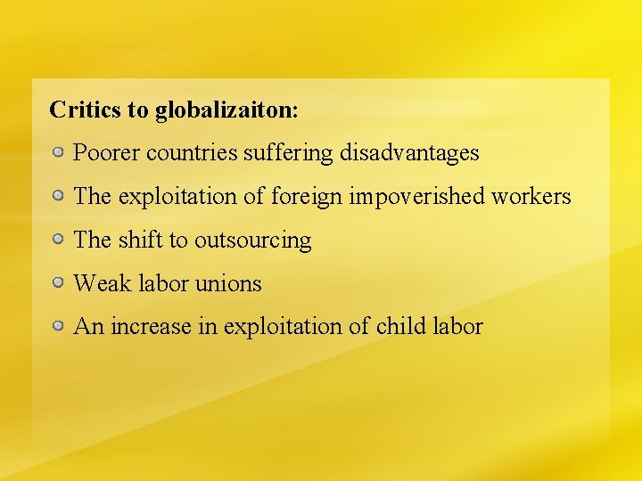 Critics to globalizaiton: Poorer countries suffering disadvantages The exploitation of foreign impoverished workers The