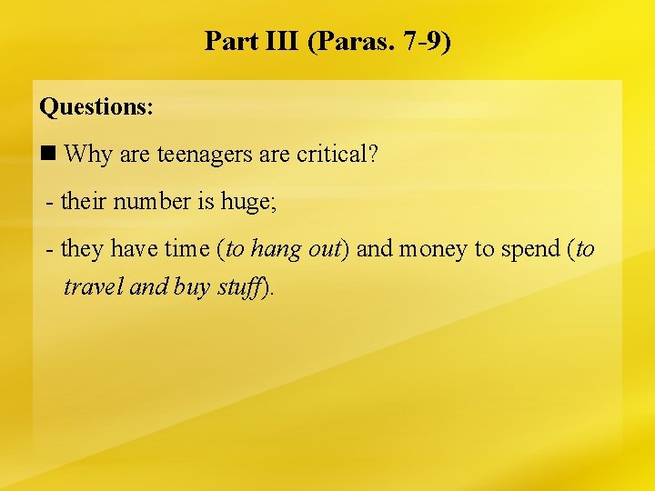 Part III (Paras. 7 -9) Questions: n Why are teenagers are critical? - their