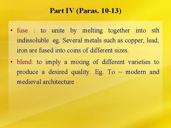 Part IV (Paras. 10 -13) • fuse : to unite by melting together into