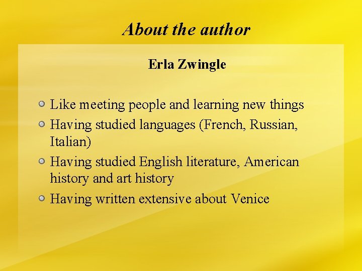 About the author Erla Zwingle Like meeting people and learning new things Having studied