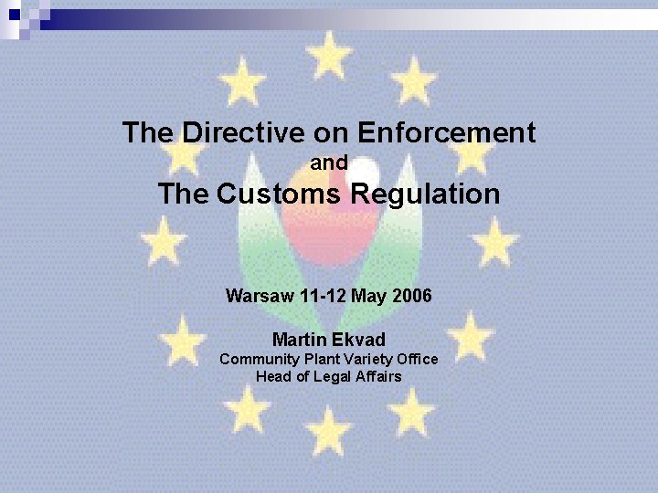 The Directive on Enforcement and The Customs Regulation Warsaw 11 -12 May 2006 Martin The Directive on Enforcement and The Customs Regulation Warsaw 11 -12 May 2006 Martin
