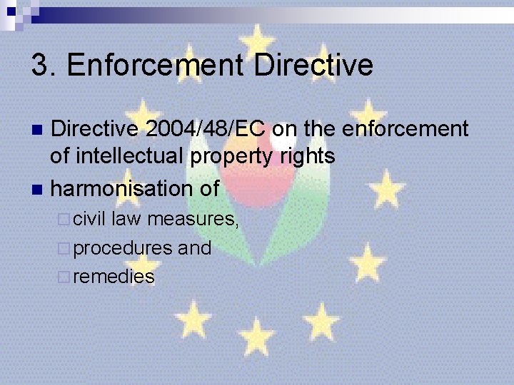 3. Enforcement Directive 2004/48/EC on the enforcement of intellectual property rights n harmonisation of 3. Enforcement Directive 2004/48/EC on the enforcement of intellectual property rights n harmonisation of