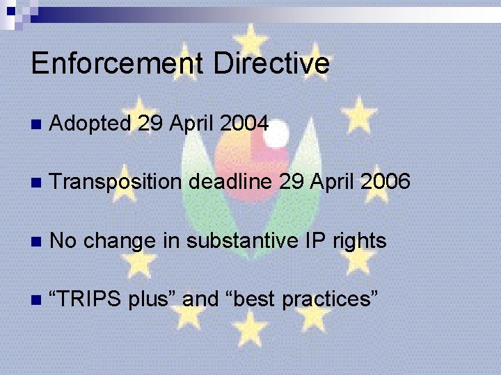 Enforcement Directive n Adopted 29 April 2004 n Transposition deadline 29 April 2006 n Enforcement Directive n Adopted 29 April 2004 n Transposition deadline 29 April 2006 n