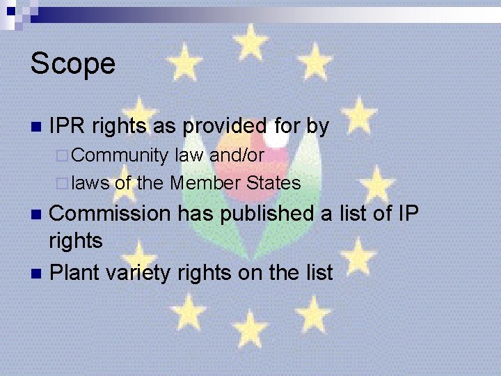 Scope n IPR rights as provided for by ¨ Community law and/or ¨ laws Scope n IPR rights as provided for by ¨ Community law and/or ¨ laws