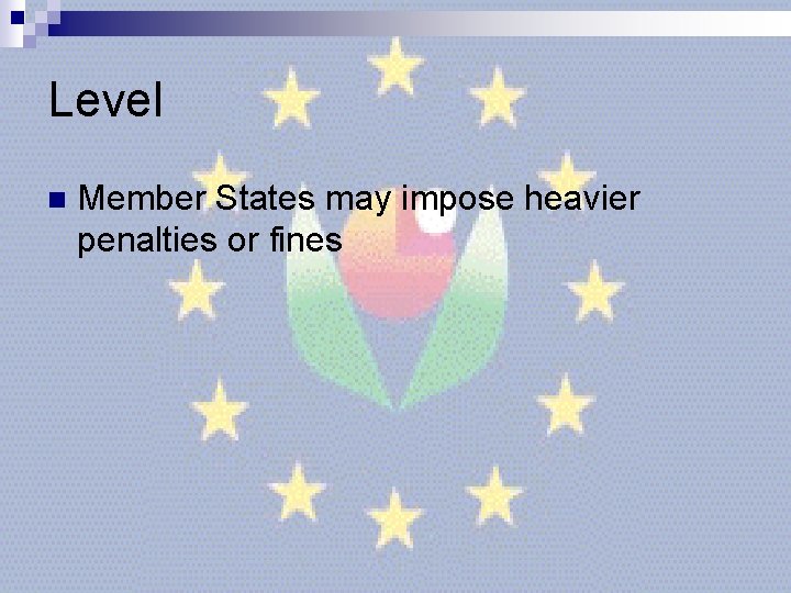 Level n Member States may impose heavier penalties or fines Level n Member States may impose heavier penalties or fines