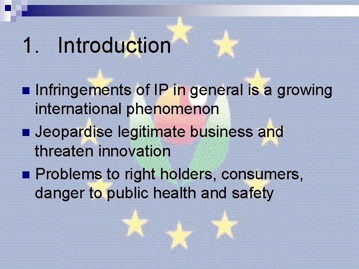 1. Introduction Infringements of IP in general is a growing international phenomenon n Jeopardise 1. Introduction Infringements of IP in general is a growing international phenomenon n Jeopardise