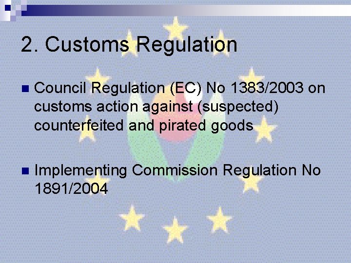 2. Customs Regulation n Council Regulation (EC) No 1383/2003 on customs action against (suspected) 2. Customs Regulation n Council Regulation (EC) No 1383/2003 on customs action against (suspected)