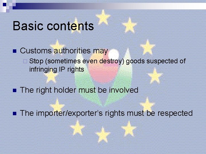 Basic contents n Customs authorities may ¨ Stop (sometimes even destroy) goods suspected of Basic contents n Customs authorities may ¨ Stop (sometimes even destroy) goods suspected of
