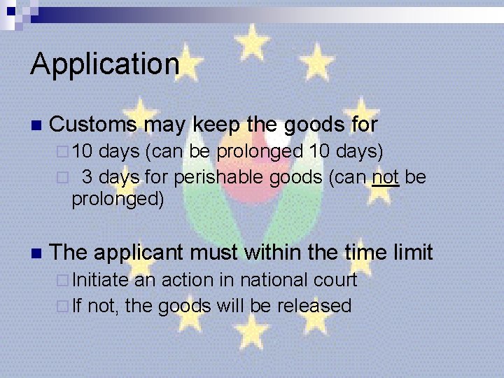 Application n Customs may keep the goods for ¨ 10 days (can be prolonged Application n Customs may keep the goods for ¨ 10 days (can be prolonged