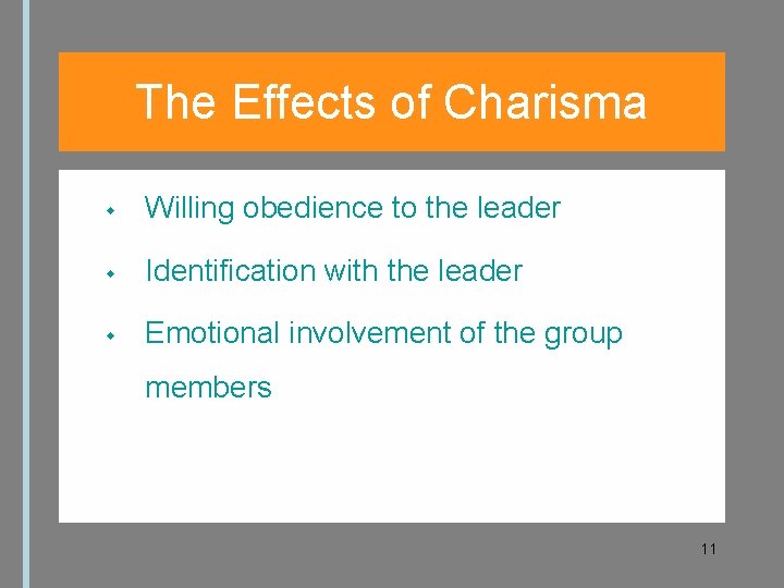 The Effects of Charisma Willing obedience to the leader Identification with the leader Emotional