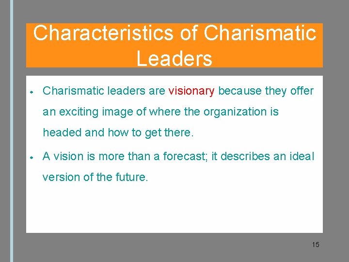 Characteristics of Charismatic Leaders Charismatic leaders are visionary because they offer an exciting image