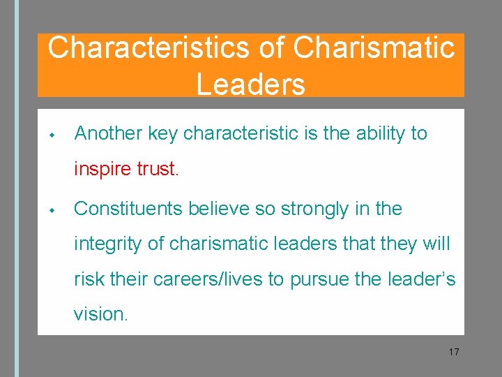 Characteristics of Charismatic Leaders Another key characteristic is the ability to inspire trust. Constituents