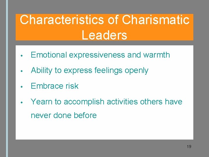 Characteristics of Charismatic Leaders Emotional expressiveness and warmth Ability to express feelings openly Embrace