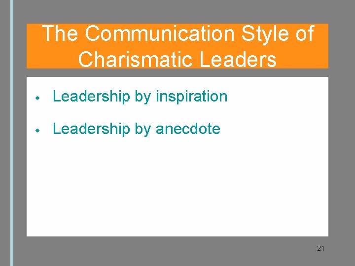 The Communication Style of Charismatic Leadership by inspiration Leadership by anecdote 21 