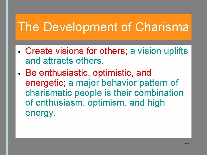 The Development of Charisma Create visions for others; a vision uplifts and attracts others.