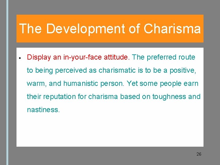 The Development of Charisma Display an in-your-face attitude. The preferred route to being perceived