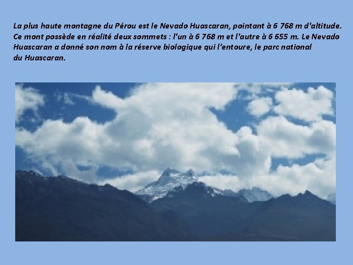 La plus haute montagne du Pérou est le Nevado Huascaran, pointant à 6 768