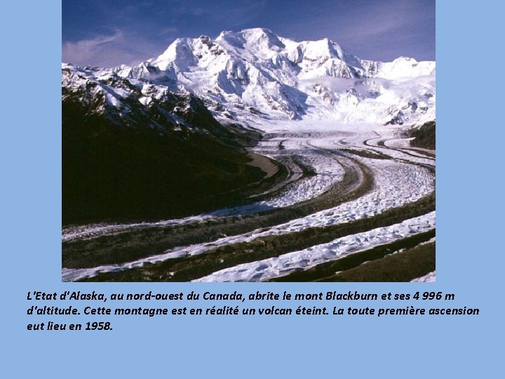 L'Etat d'Alaska, au nord-ouest du Canada, abrite le mont Blackburn et ses 4 996