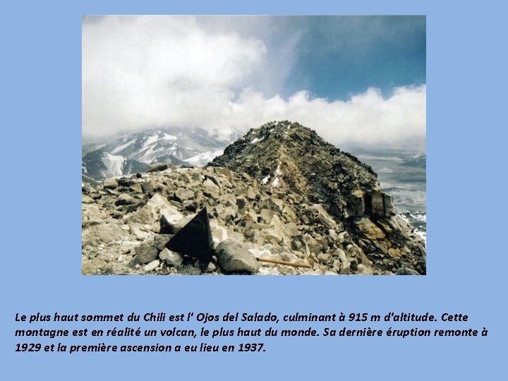 Le plus haut sommet du Chili est l' Ojos del Salado, culminant à 915