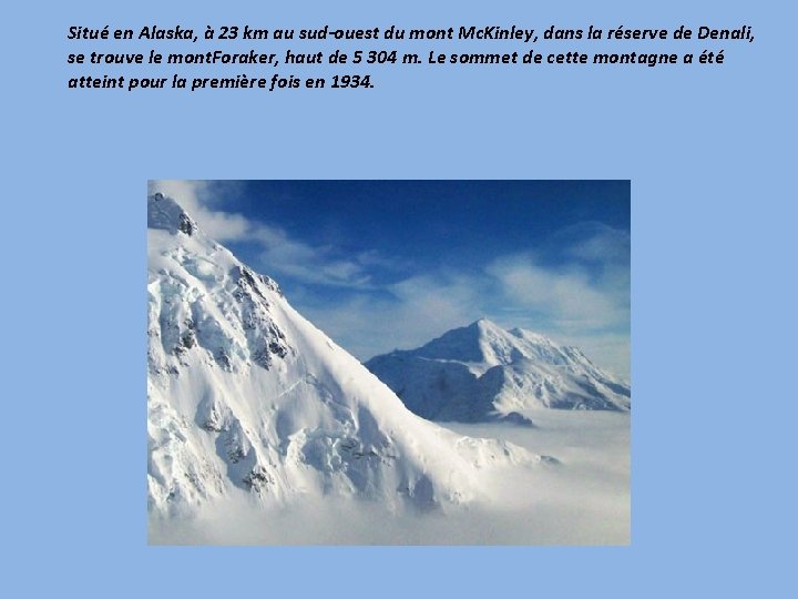 Situé en Alaska, à 23 km au sud-ouest du mont Mc. Kinley, dans la