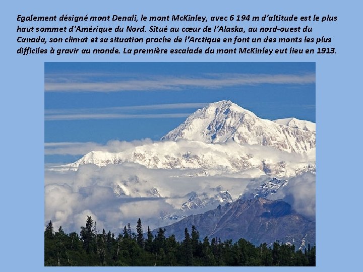 Egalement désigné mont Denali, le mont Mc. Kinley, avec 6 194 m d'altitude est