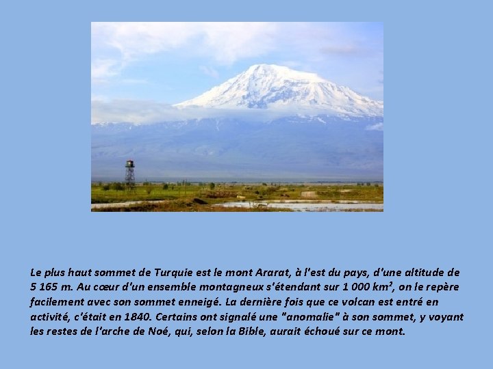 Le plus haut sommet de Turquie est le mont Ararat, à l'est du pays,