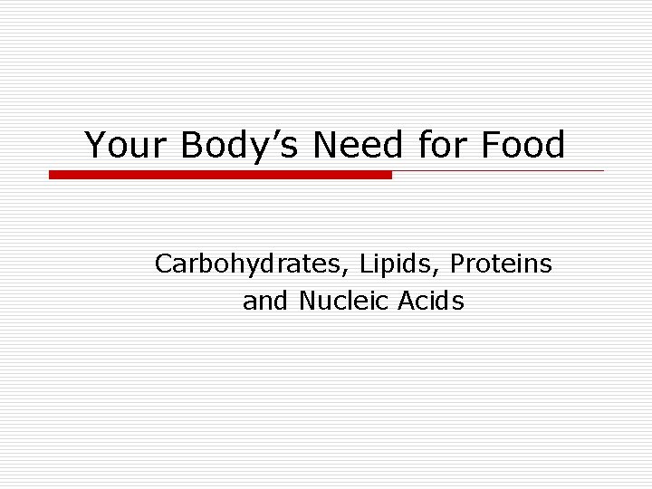 Your Body’s Need for Food Carbohydrates, Lipids, Proteins and Nucleic Acids 