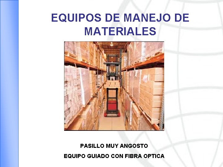 EQUIPOS DE MANEJO DE MATERIALES PASILLO MUY ANGOSTO EQUIPO GUIADO CON FIBRA OPTICA 
