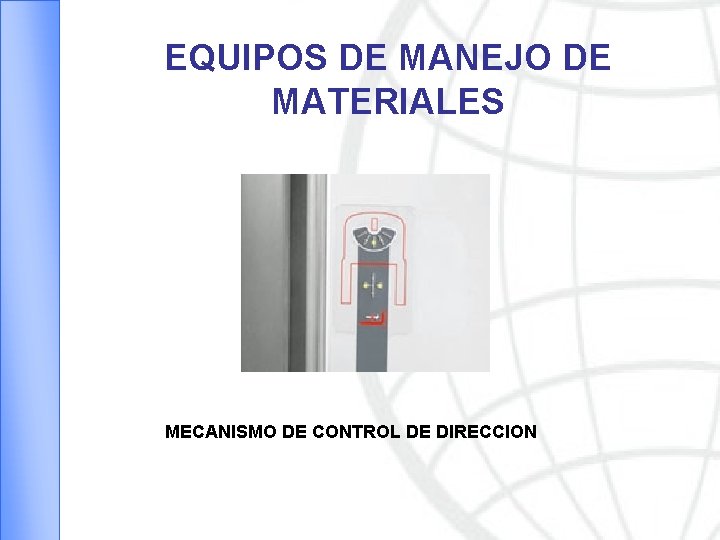 EQUIPOS DE MANEJO DE MATERIALES MECANISMO DE CONTROL DE DIRECCION 