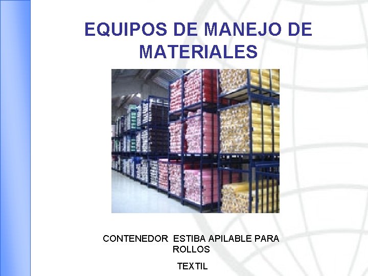 EQUIPOS DE MANEJO DE MATERIALES CONTENEDOR ESTIBA APILABLE PARA ROLLOS TEXTIL 