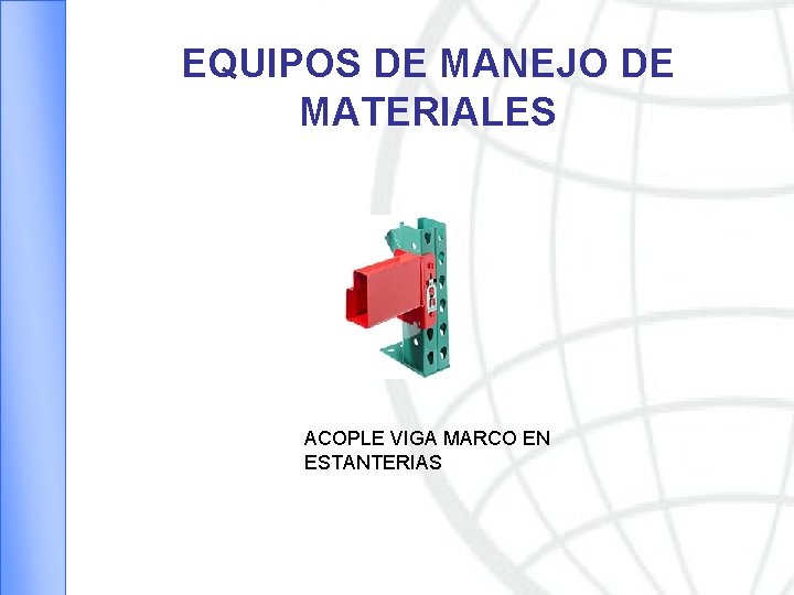 EQUIPOS DE MANEJO DE MATERIALES ACOPLE VIGA MARCO EN ESTANTERIAS 