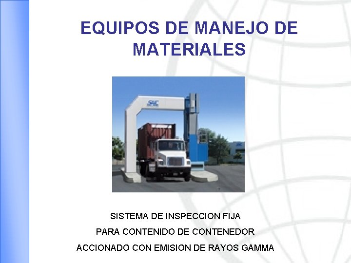 EQUIPOS DE MANEJO DE MATERIALES SISTEMA DE INSPECCION FIJA PARA CONTENIDO DE CONTENEDOR ACCIONADO