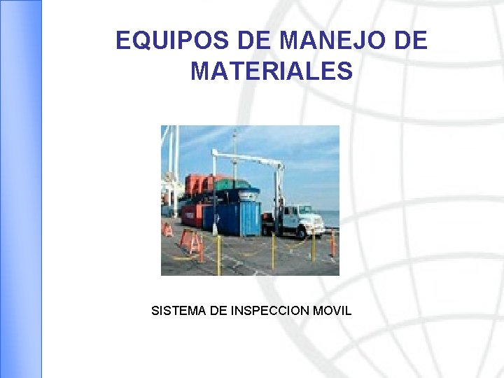 EQUIPOS DE MANEJO DE MATERIALES SISTEMA DE INSPECCION MOVIL 