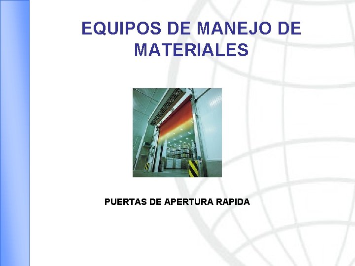 EQUIPOS DE MANEJO DE MATERIALES PUERTAS DE APERTURA RAPIDA 