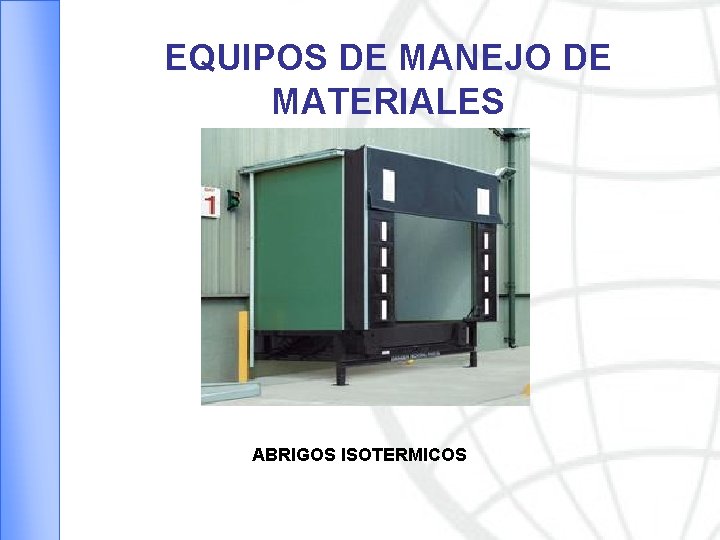 EQUIPOS DE MANEJO DE MATERIALES ABRIGOS ISOTERMICOS 