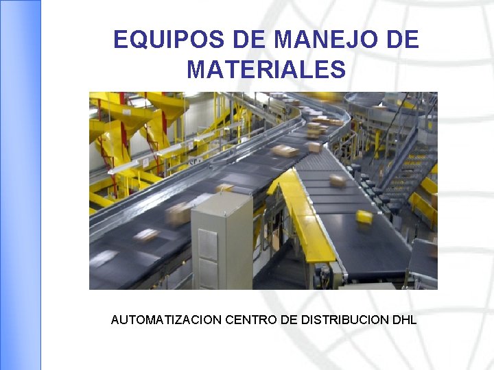 EQUIPOS DE MANEJO DE MATERIALES AUTOMATIZACION CENTRO DE DISTRIBUCION DHL 