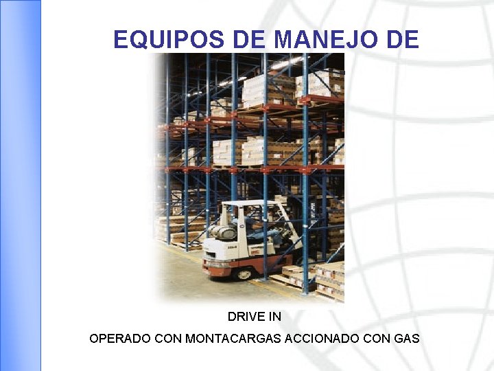 EQUIPOS DE MANEJO DE MATERIALES DRIVE IN OPERADO CON MONTACARGAS ACCIONADO CON GAS 