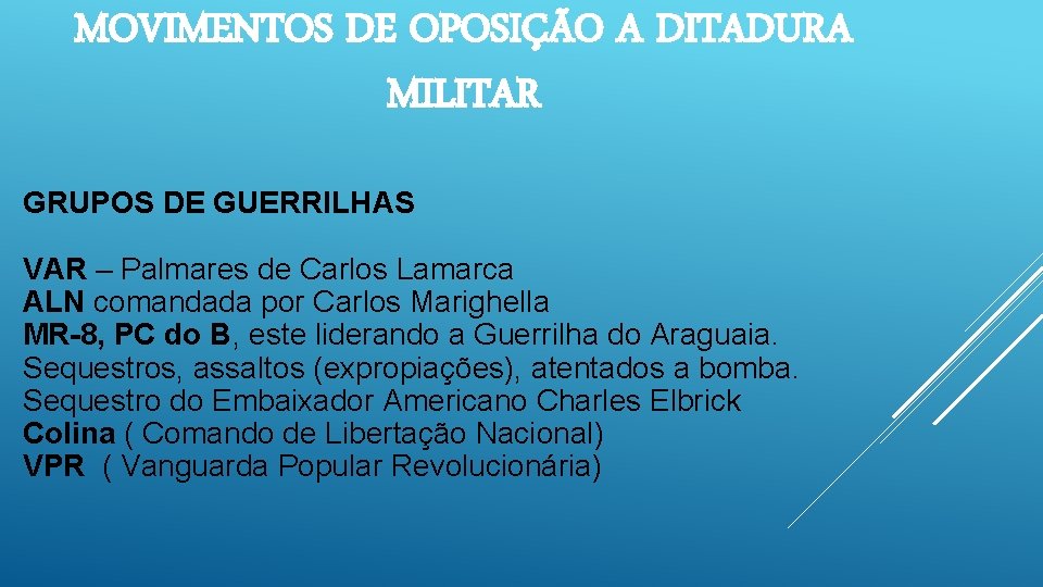 MOVIMENTOS DE OPOSIÇÃO A DITADURA MILITAR GRUPOS DE GUERRILHAS VAR – Palmares de Carlos MOVIMENTOS DE OPOSIÇÃO A DITADURA MILITAR GRUPOS DE GUERRILHAS VAR – Palmares de Carlos