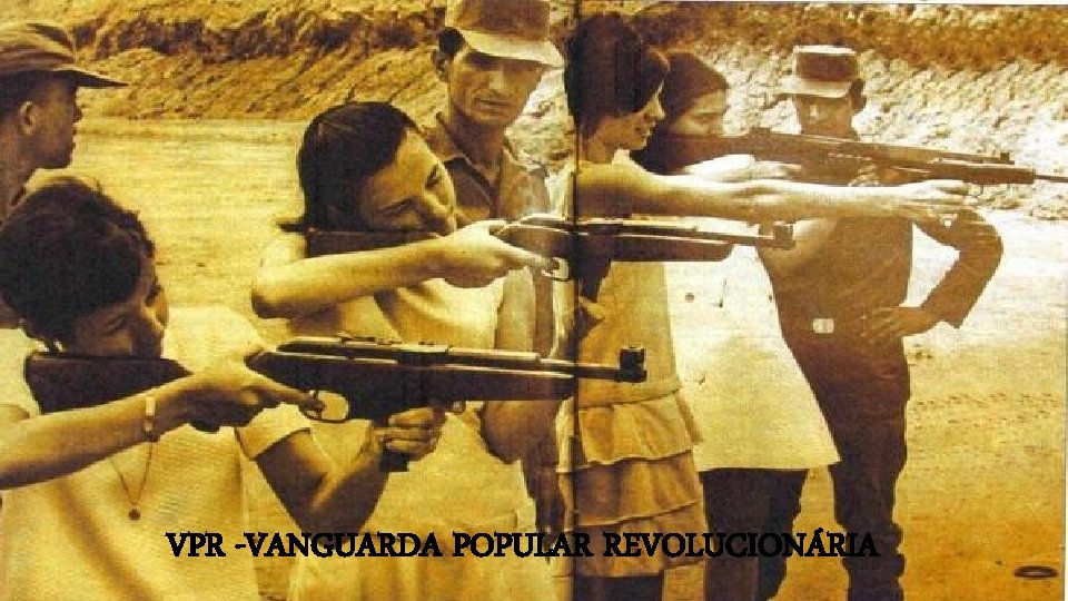 VPR -VANGUARDA POPULAR REVOLUCIONÁRIA VPR -VANGUARDA POPULAR REVOLUCIONÁRIA