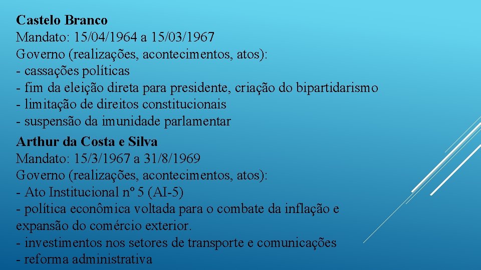 Castelo Branco Mandato: 15/04/1964 a 15/03/1967 Governo (realizações, acontecimentos, atos): - cassações políticas - Castelo Branco Mandato: 15/04/1964 a 15/03/1967 Governo (realizações, acontecimentos, atos): - cassações políticas -
