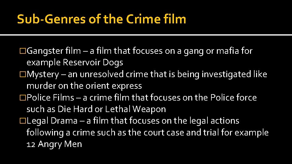 Sub-Genres of the Crime film �Gangster film – a film that focuses on a