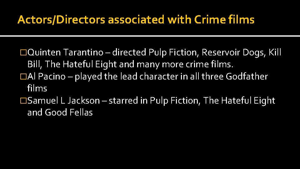 Actors/Directors associated with Crime films �Quinten Tarantino – directed Pulp Fiction, Reservoir Dogs, Kill